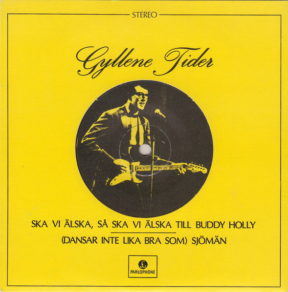 Gyllene Tider – Ska Vi Älska, Så Ska Vi Älska Till Buddy Holly / (Dansar Inte Lika Bra Som) Sjömän