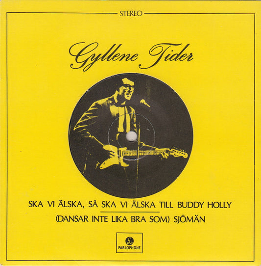 Gyllene Tider – Ska Vi Älska, Så Ska Vi Älska Till Buddy Holly / (Dansar Inte Lika Bra Som) Sjömän