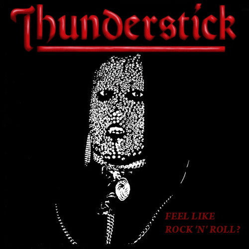 Thunderstick (2) – Feel Like Rock 'n' Roll?