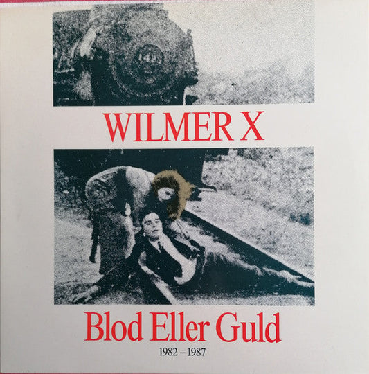 Wilmer X – Blod Eller Guld 1982-1987