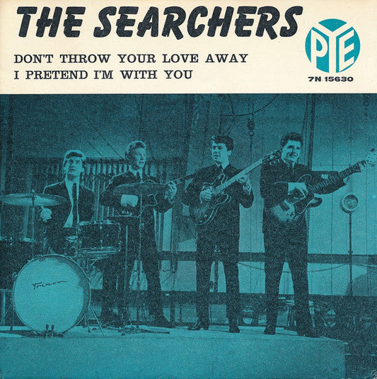 The Searchers – Don't Throw Your Love Away / I Pretend I'm With You