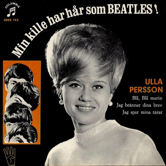Ulla Persson – Min Kille Har Hår Som Beatles!