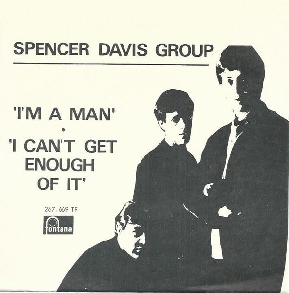 The Spencer Davis Group – I'm A Man / I Can't Get Enough Of It