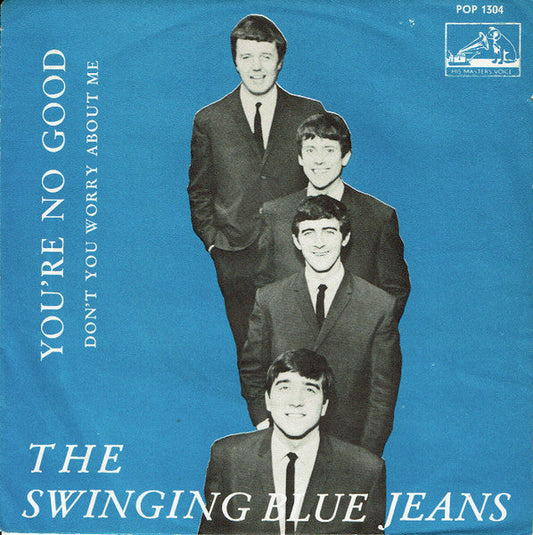 The Swinging Blue Jeans – You're No Good / Don't You Worry About Me